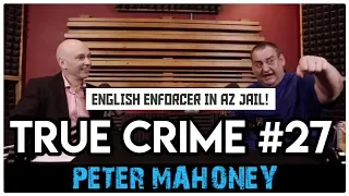 English Enforcer In Arizona Prison Part 1: Peter Mahoney aka Wild Man | True Crime Podcast 27