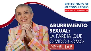 Reflexiones de mi consultorio - Episodio 28 -  "La pareja que olvidó cómo disfrutar"