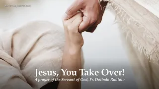 Jesus, You Take Over! – A Prayer of the Servant of God, Fr. Dolindo Ruotolo - Surrender Prayer