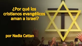 ¿POR QUÉ LOS CRISTIANOS EVANGÉLICOS AMAN A ISRAEL? POR NADIA CATTAN