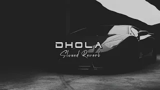 Dhola (Slowed Reverb) Somee Chohan