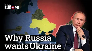 Why Russia wants Ukraine