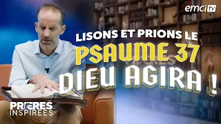 Lisons et prions le psaume 37: Dieu agira ! - Prières inspirées @Jeremy_Sourdril