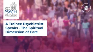 A Trainee Psychiatrist Speaks - The Spiritual Dimension of Care