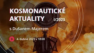 Kosmonautické aktuality I/2023 s Dušanem Majerem | ŽIVĚ