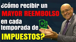 ¿Cómo recibir un MAYOR REEMBOLSO en cada temporada de IMPUESTOS?