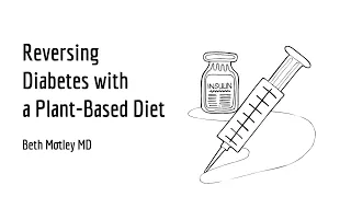 Reversing Diabetes with a Plant-Based Diet: Beth Motley MD