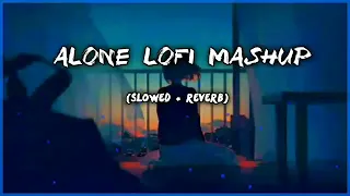 Alone Lofi Mashup (Slowed & Reverb) Night Emotional lofi#music #lofimusic #love