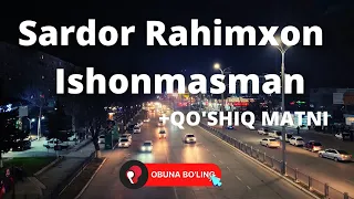 Sardor Rahimxon - Ishonmasman +qo'shiq matni