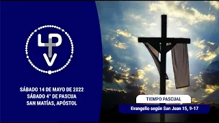 Evangelio del día sábado 14 de mayo de 2022, Pbro. Gonzalo Estévez