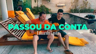 PASSOU DA CONTA | Eduardo Costa