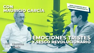 Emociones tristes y sesgo revolucionario. Con Mauricio García | CH#63