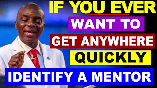 If You Ever want to get Anywhere, Quickly Identify a Mentor by Bishop David Oyedepo