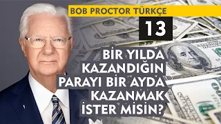 Bob Proctor Türkçe 13 : Bir Yılda Kazandığın Parayı Bir Ayda Kazanmak İster Misin?