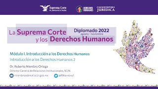 Jueves 11 de agosto de 2022. Diplomado "La Suprema Corte y los Derechos Humanos", 2022. Módulo I.