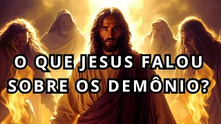 O QUE JESUS FALOU SOBRE OS DEMÔNIOS ?