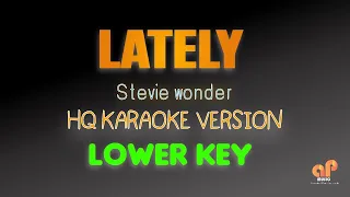 LATELY - Stevie Wonder (LOWER KEY KARAOKE HQ VERSION)