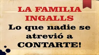 La Familia Ingalls - Lo que nadie se atrevió a CONTARTE 🌵