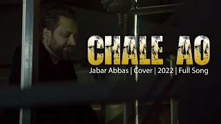 CHALE AO I Jabar Abbas | Cover | 2022 | Full Song