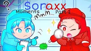 Soraxx Moments Part 2