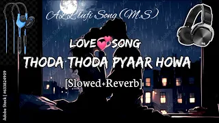 THODA THODA PYAAR HOWA (Slowed+ Reverb) Song Hindi songs All lufi Song (M.S)