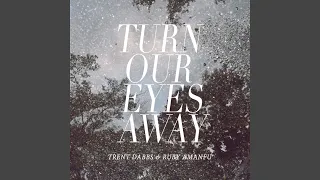 Turn Our Eyes Away