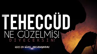 "TEHECCÜD NE GÜZELMİŞ!" Diyeceksin!