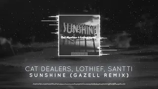 Cat Dealers, LOthief, Santti - Sunshine (Gazell Bootleg)