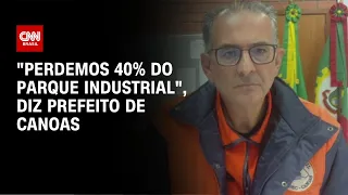 "Perdemos 40% do parque industrial", diz prefeito de Canoas | AGORA CN