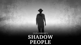 [ D.P.A ] Podcast I Shadow People & Poltergeist