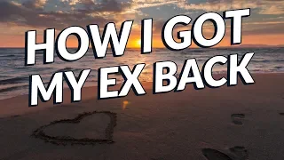 HOW I GOT MY EX BACK - Law of attraction