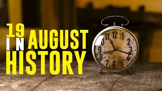 What Happened on This Day in History - 19 August - Events, Facts, and Disasters