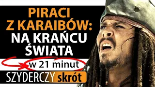 PIRACI Z KARAIBÓW: NA KRAŃCU ŚWIATA w 21 minut | Szyderczy Skrót