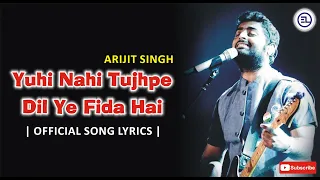 Arijit Singh Yuhi Nahi Tujhpe Dil Ye Fida Hai Lyrical Full Song | Manish Sharma| Entertainment Lopez