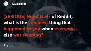 Night Owls share the creepiest thing happened to them when everyone else was sleeping? r/AskReddit