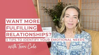 Want More Fulfilling Relationships? 3 Tips to Identify Your Emotional Needs - Terri Cole