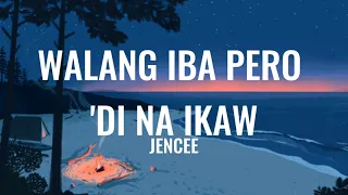 JenCee - Walang Iba Pero 'Di Na Ikaw (Lyrics)