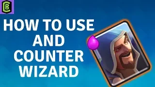 How to Use and Counter Wizard in Clash Royale