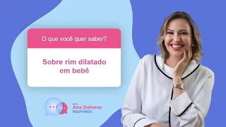 Dra. Ana Dahmer Responde - Sobre rim dilatado em bebê