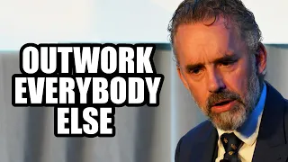 OUTWORK EVERYBODY ELSE - Jordan Peterson (Best Motivational Speech)