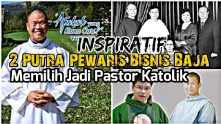 Terharu !! Kisah Dua Putra Bos Perusahaan Baja terbesar indonesia memilih Jadi Pastor