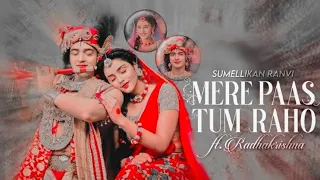 Mere Paas Tum Raho ft. Radhakrishna ❤️|| Radhakrishna vm on Mere Paas Tum Raho|| Sumellikan Ranvi♡