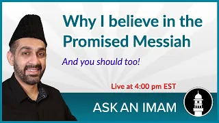 Why I Believe in the Promised Messiah | Ask an Imam