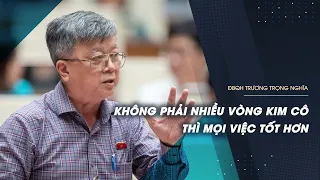 Đại biểu Trương Trọng Nghĩa: "Không phải cứ ra luật, thêm vòng kim cô thì mọi việc tốt hơn"