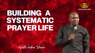 Do This Everyday To Build A Systematic Prayer Life :: Apostle Joshua Selman