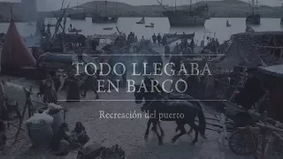 La peste: Ida y Vuelta: Todo llegaba en barco - Recreación del puerto | Movistar+