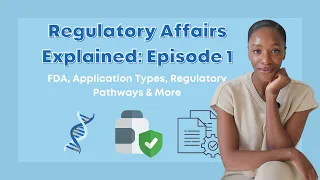 Regulatory Affairs Explained Episode 1: FDA, Application Types, Regulatory Pathways & More