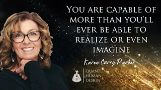 You are Capable of More than You'll Ever Be Able to Realize or Even Imagine  - Karen Curry Parker