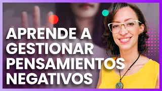 Aprende a gestionar los pensamientos negativos