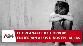 🔴 El orfanato del horror: denuncian que encierran niños en jaulas